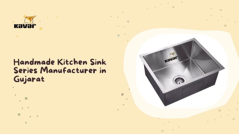 Handmade Kitchen Sink Series Manufacturer in Gujarat - Kavar Industries