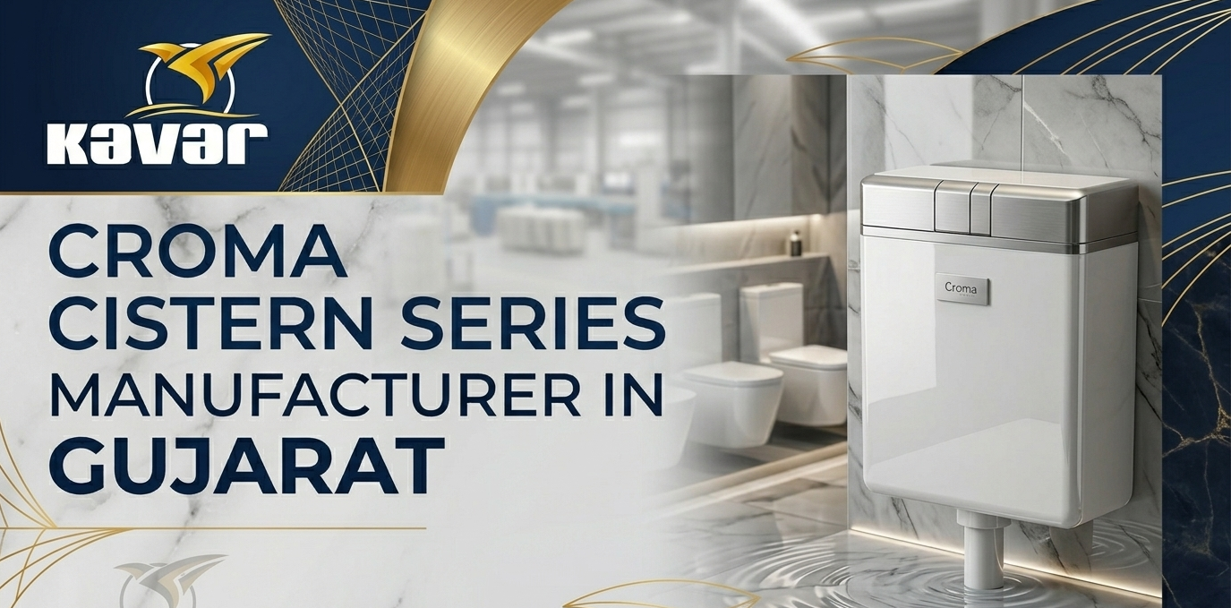Croma Cistern Series Manufacturer in Gujarat by Kavar Industries